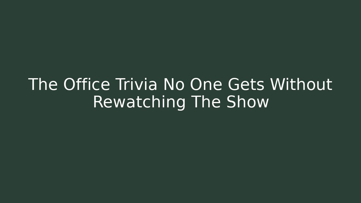 The Office Trivia No One Gets Without Rewatching The Show