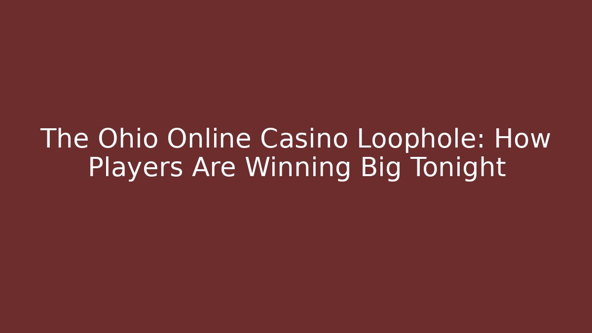 The Ohio Online Casino Loophole: How Players Are Winning Big Tonight