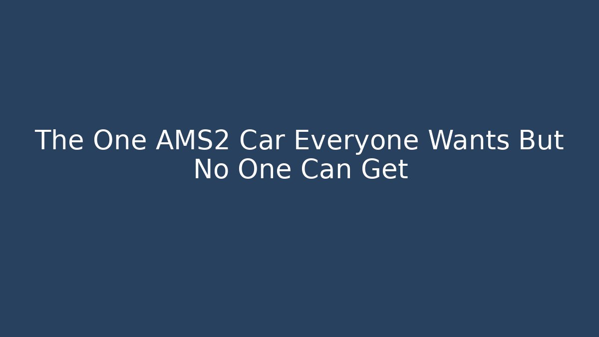 The One AMS2 Car Everyone Wants But No One Can Get