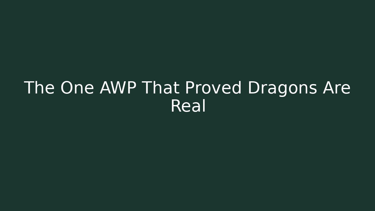The One AWP That Proved Dragons Are Real
