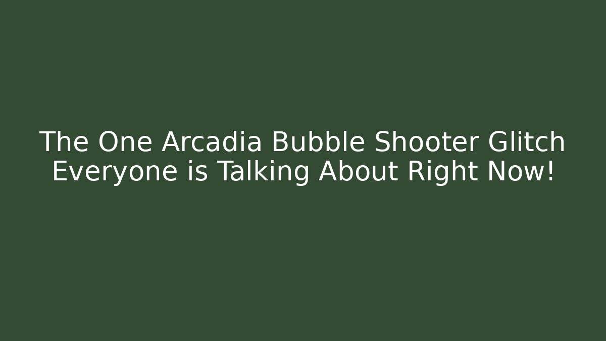 The One Arcadia Bubble Shooter Glitch Everyone is Talking About Right Now!