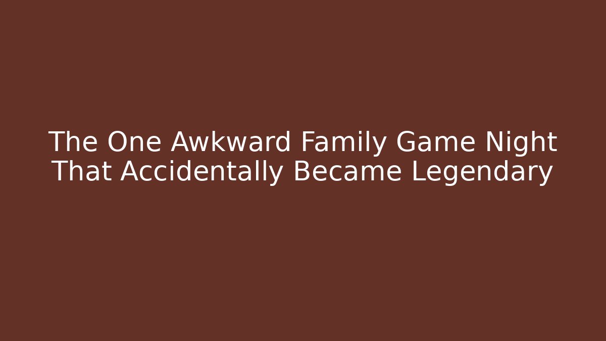 The One Awkward Family Game Night That Accidentally Became Legendary