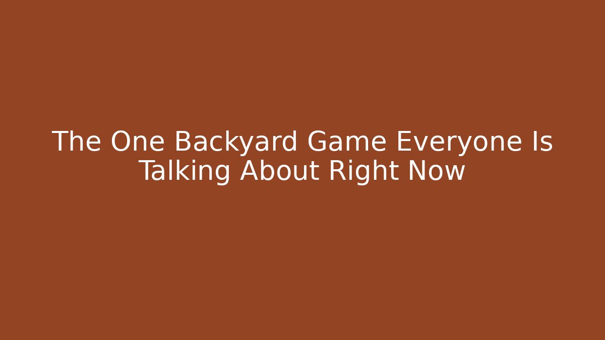 The One Backyard Game Everyone Is Talking About Right Now