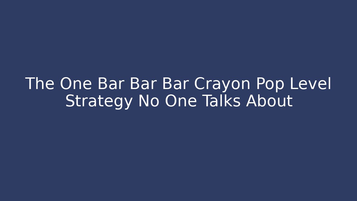 The One Bar Bar Bar Crayon Pop Level Strategy No One Talks About