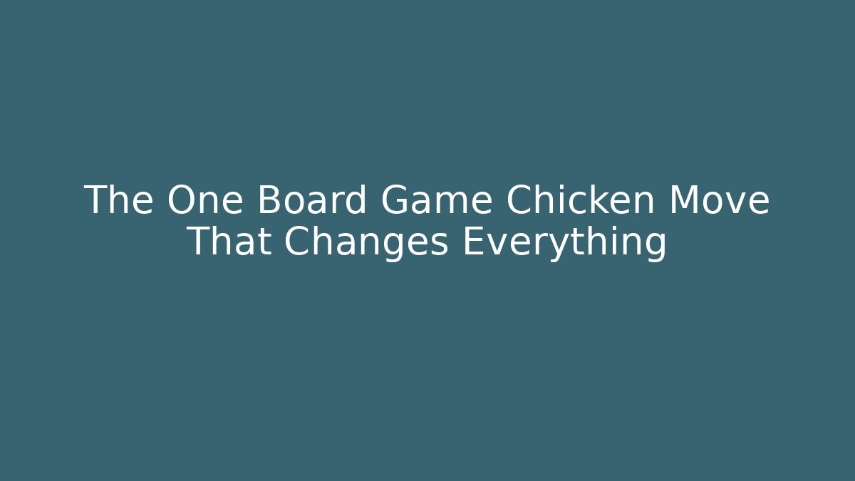 The One Board Game Chicken Move That Changes Everything - Celivion