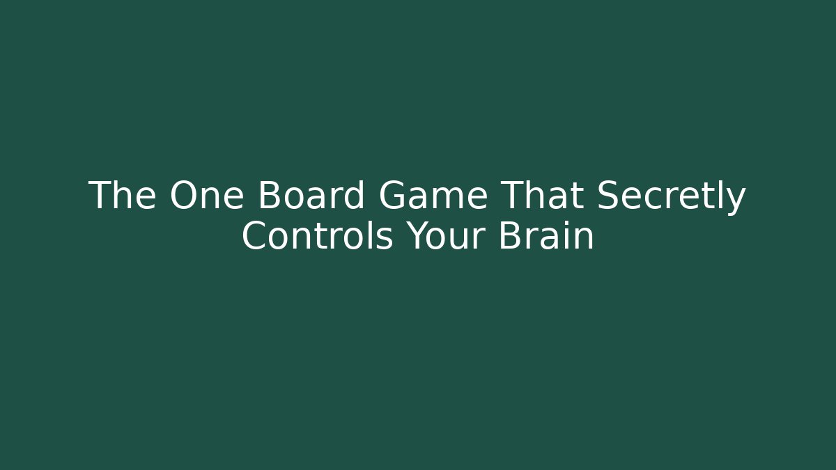 The One Board Game That Secretly Controls Your Brain