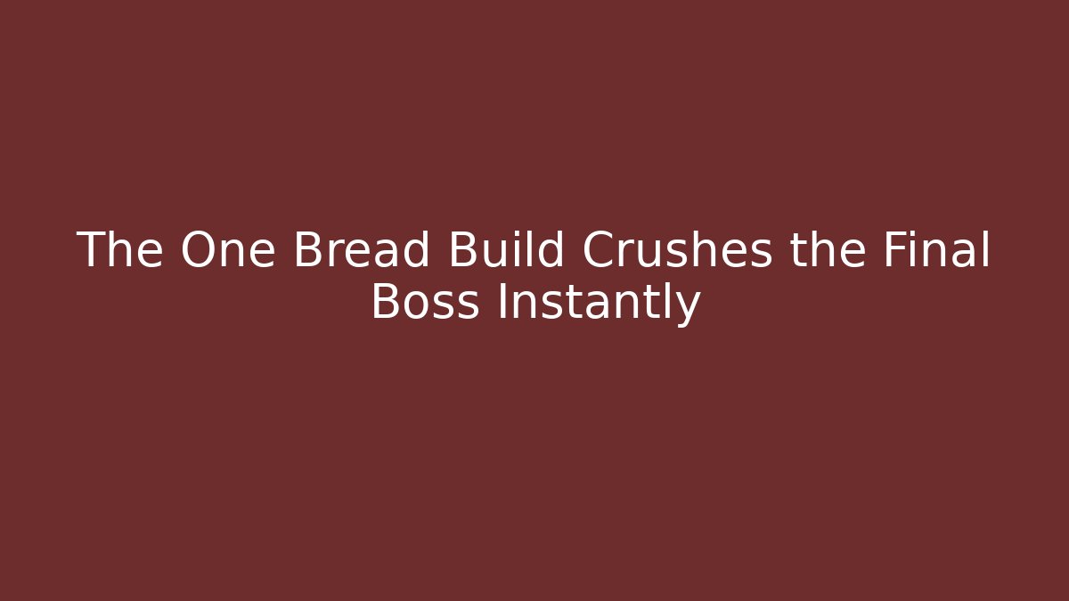 The One Bread Build Crushes the Final Boss Instantly - Celivion