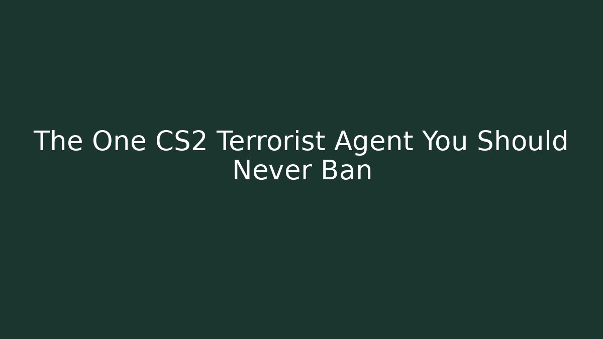 The One CS2 Terrorist Agent You Should Never Ban - Celivion