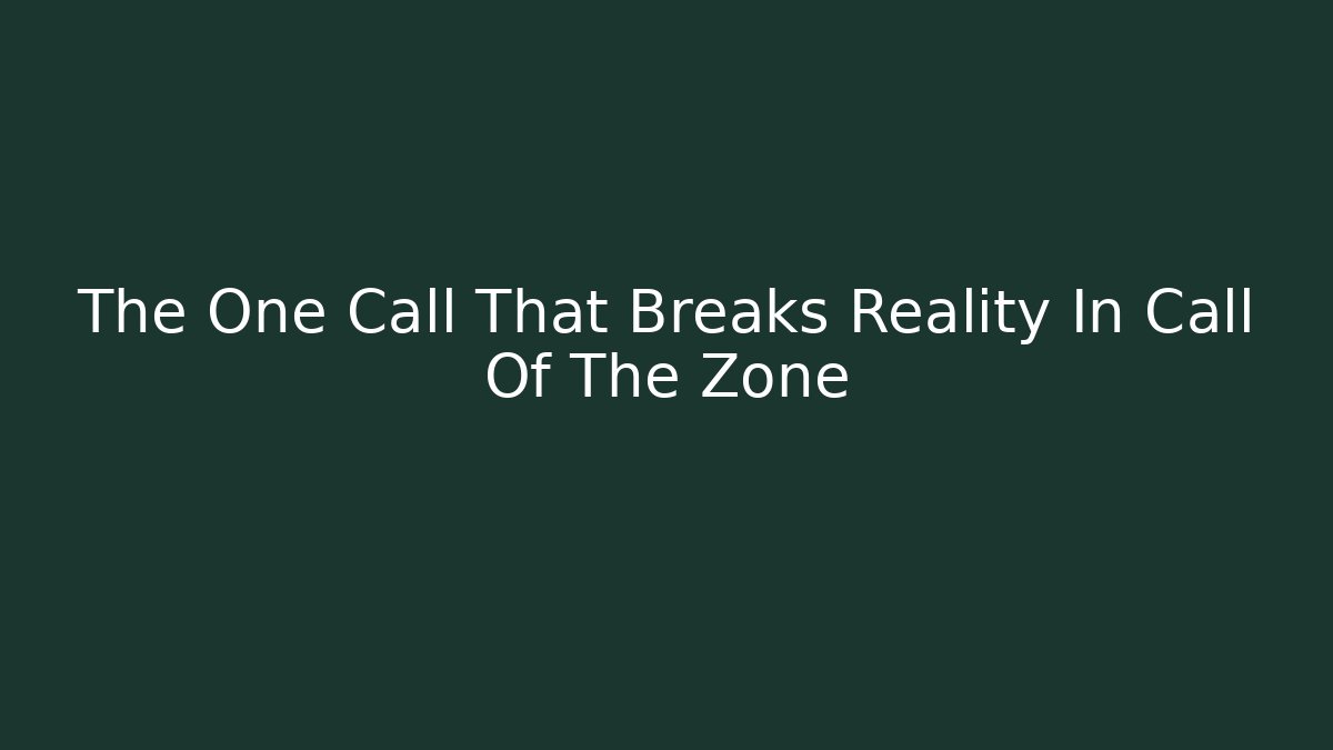 The One Call That Breaks Reality In Call Of The Zone