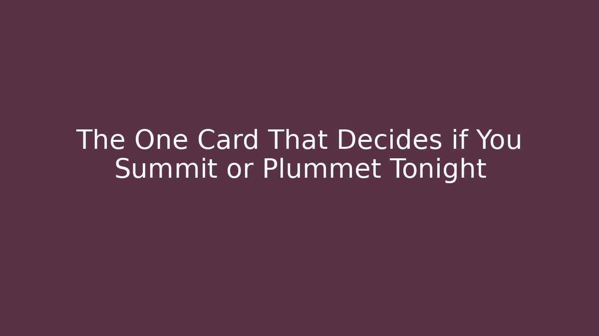 The One Card That Decides if You Summit or Plummet Tonight