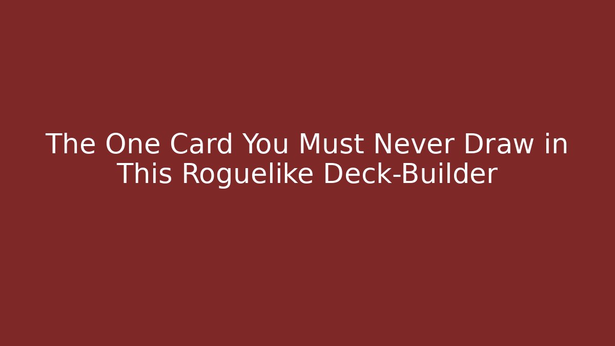 The One Card You Must Never Draw in This Roguelike Deck-Builder