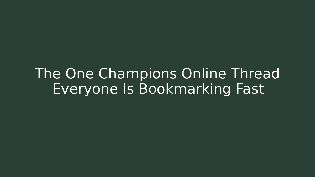 The One Champions Online Thread Everyone Is Bookmarking Fast