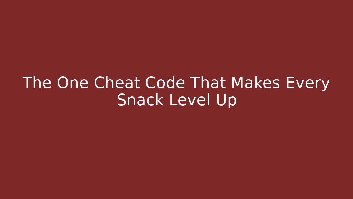 The One Cheat Code That Makes Every Snack Level Up