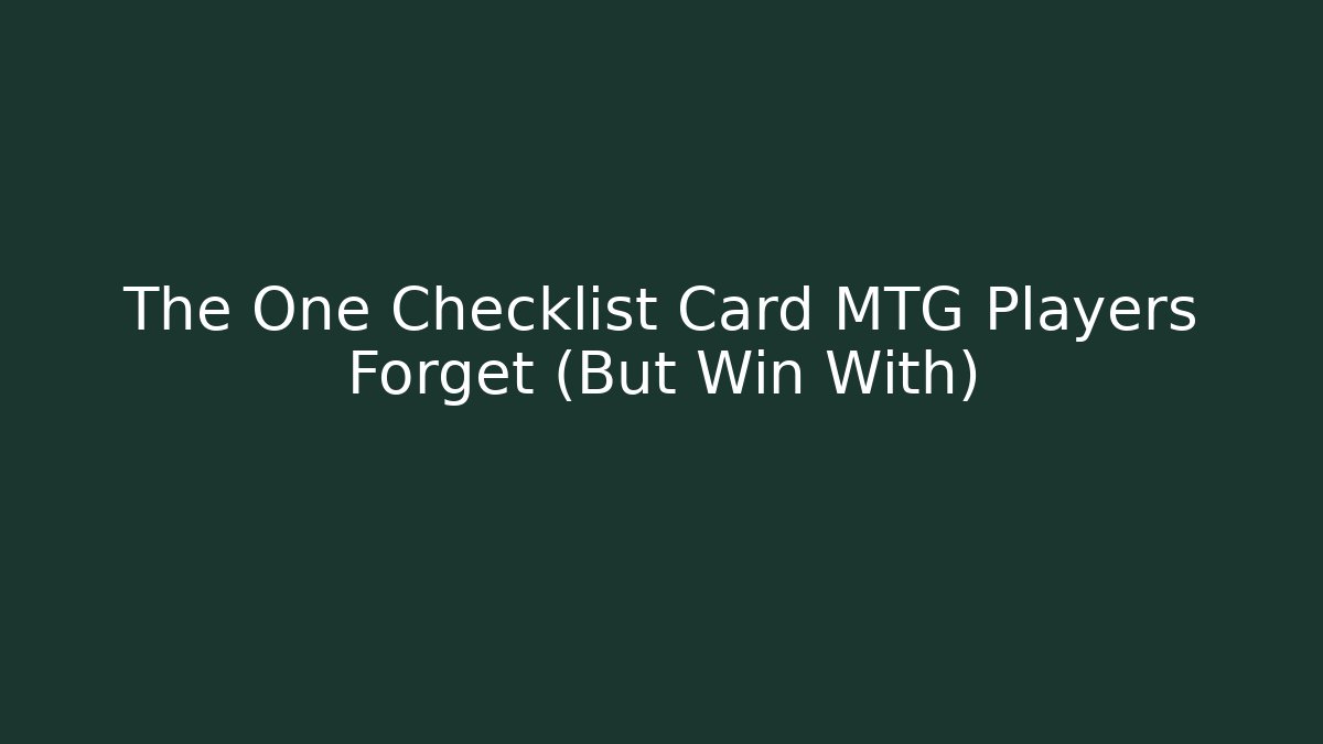 The One Checklist Card MTG Players Forget (But Win With)