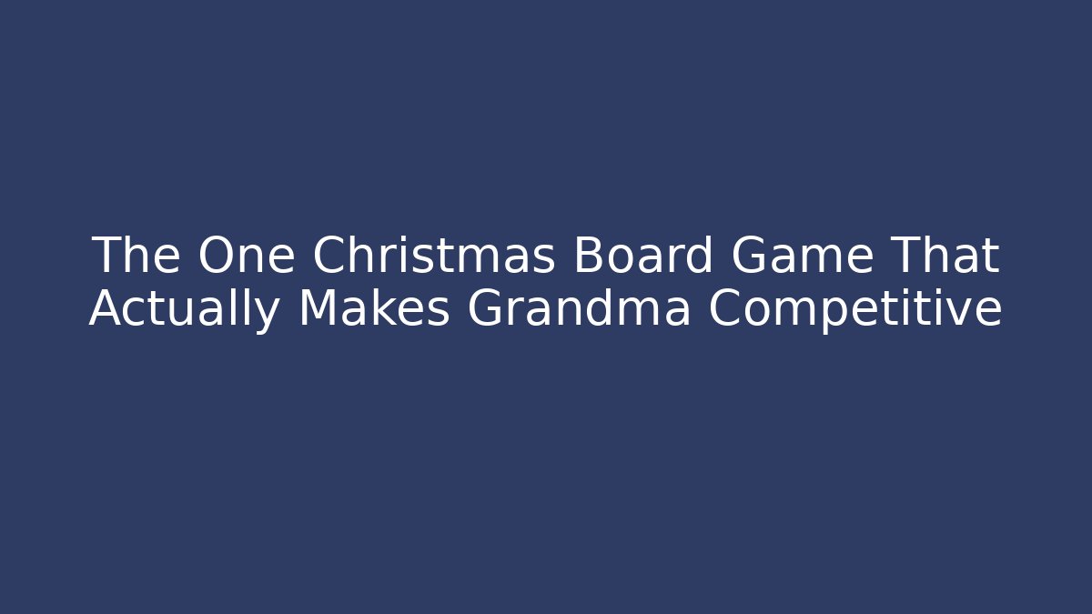 The One Christmas Board Game That Actually Makes Grandma Competitive