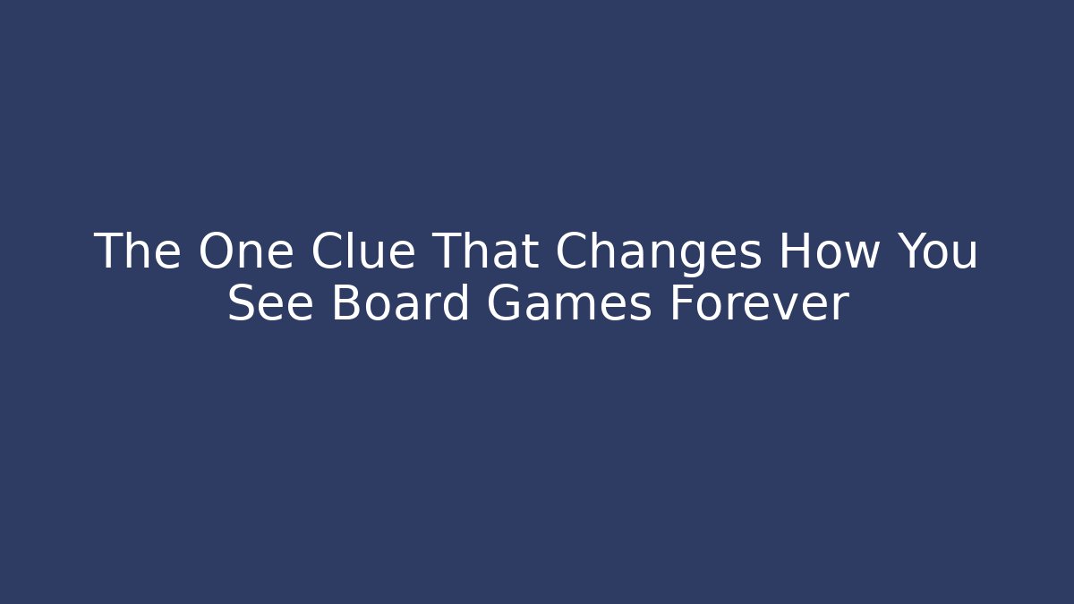 The One Clue That Changes How You See Board Games Forever