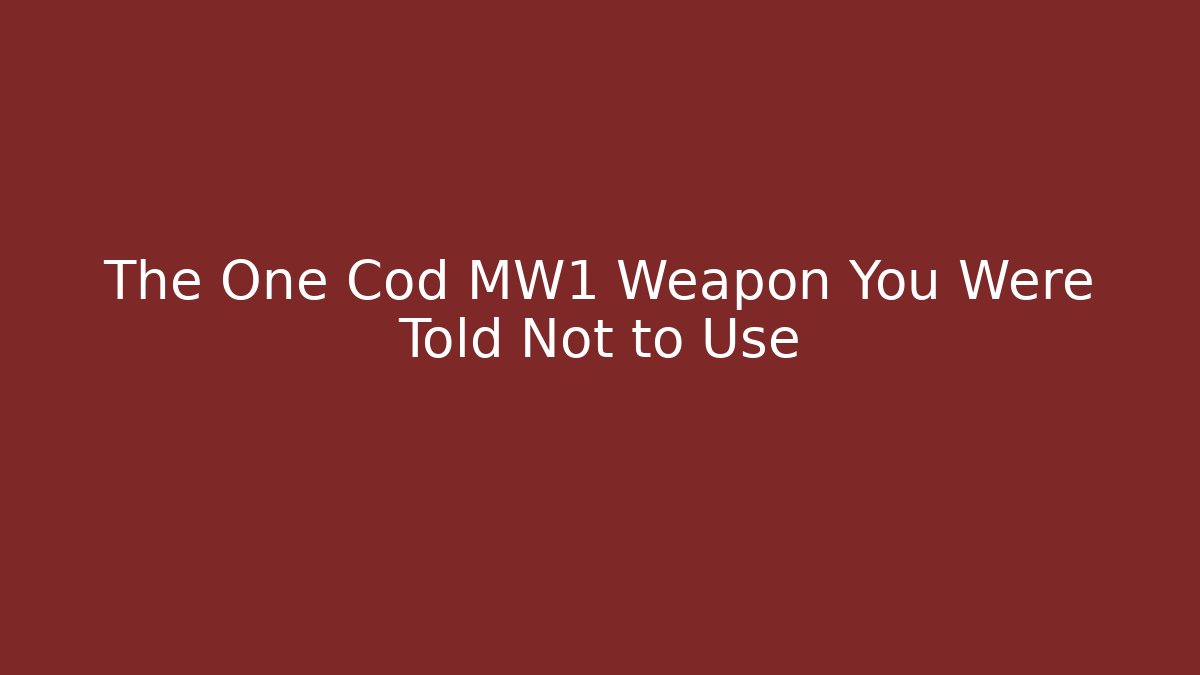 The One Cod MW1 Weapon You Were Told Not to Use