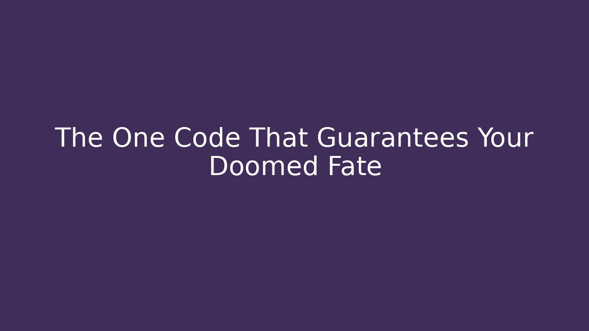 The One Code That Guarantees Your Doomed Fate - Celivion