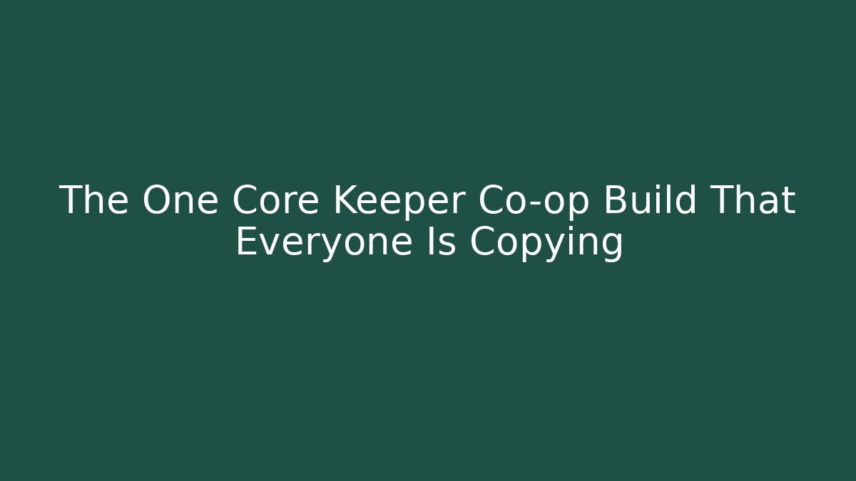 The One Core Keeper Co-op Build That Everyone Is Copying