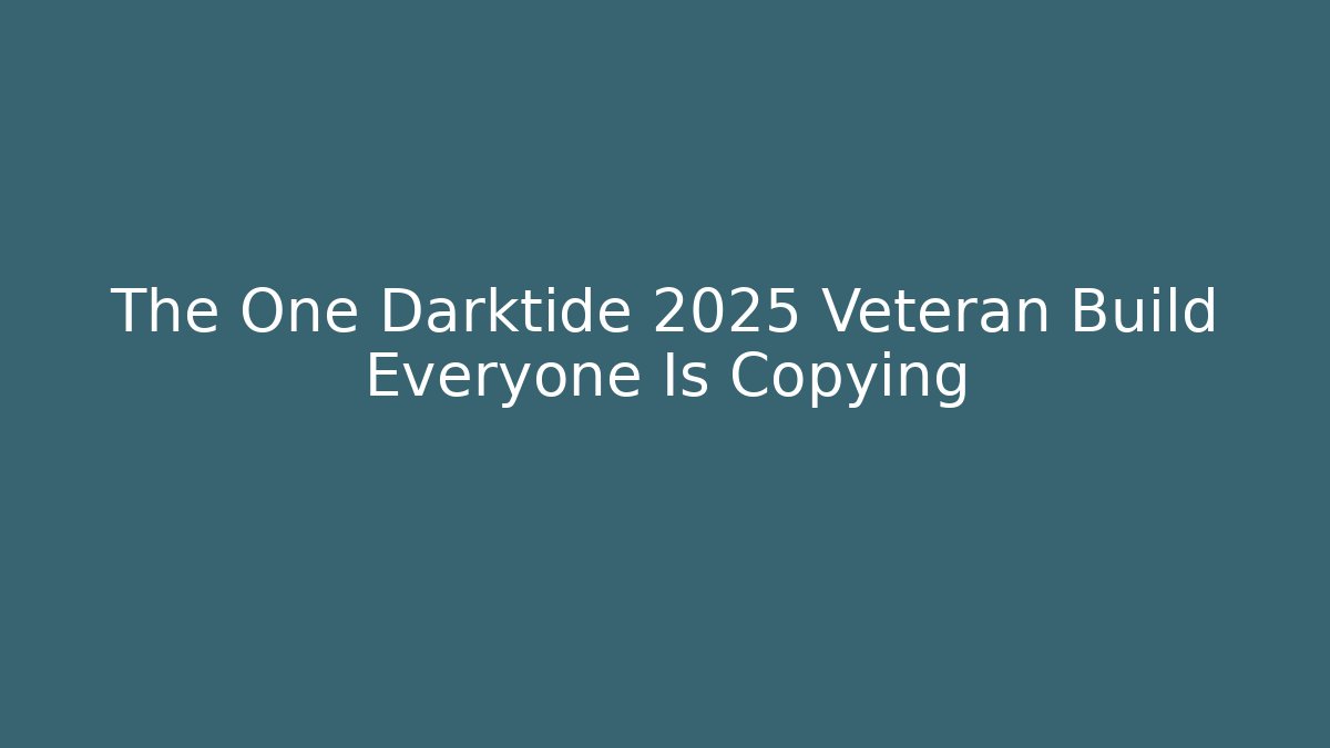 The One Darktide 2025 Veteran Build Everyone Is Copying