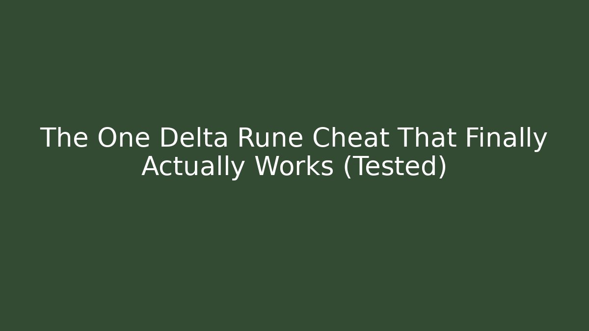 The One Delta Rune Cheat That Finally Actually Works (Tested)