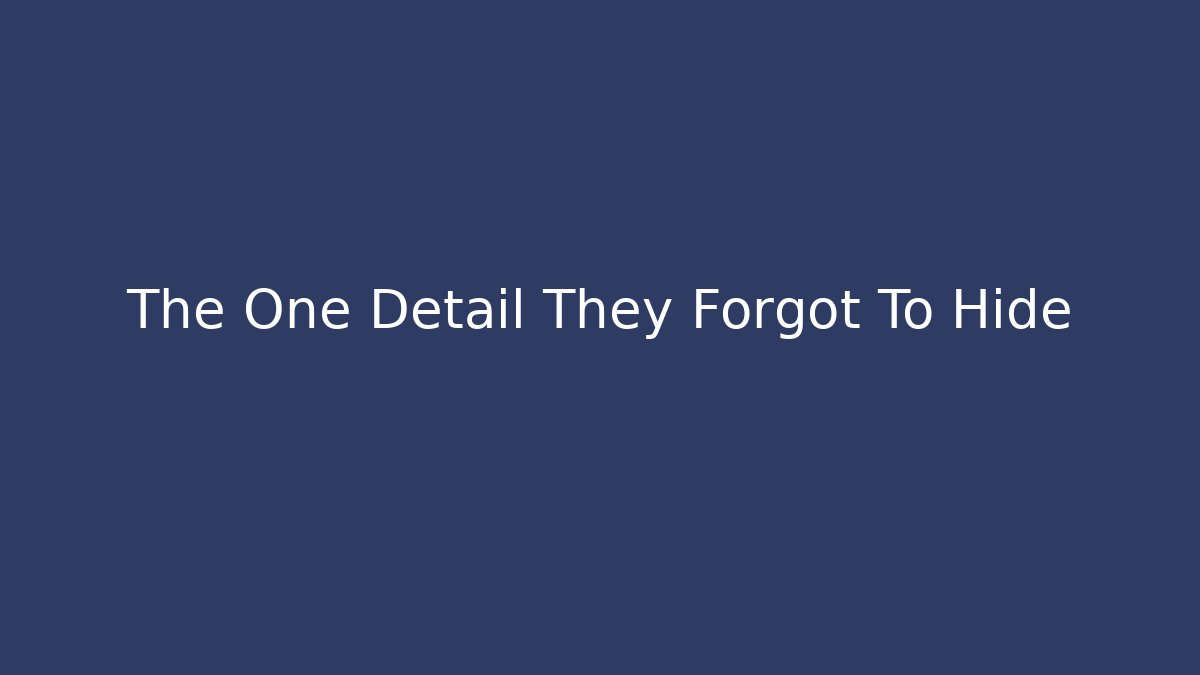 The One Detail They Forgot To Hide