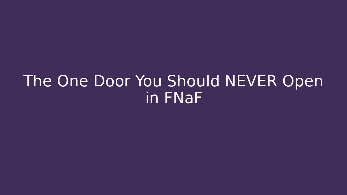 The One Door You Should NEVER Open in FNaF