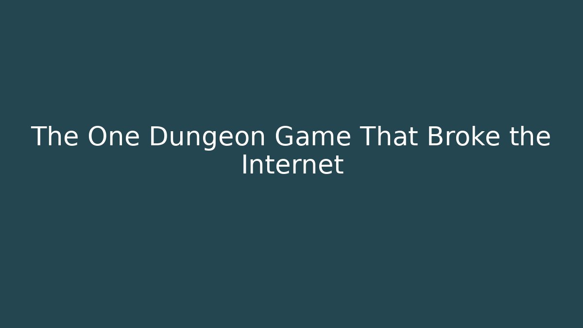 The One Dungeon Game That Broke the Internet