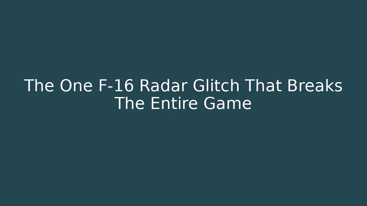 The One F-16 Radar Glitch That Breaks The Entire Game