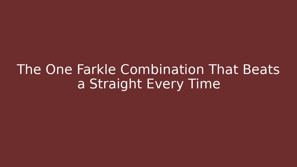 The One Farkle Combination That Beats a Straight Every Time