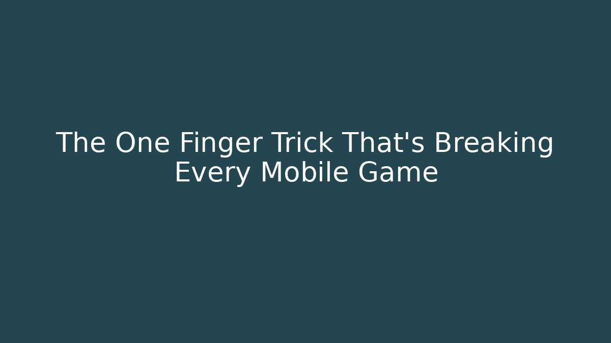 The One Finger Trick That's Breaking Every Mobile Game