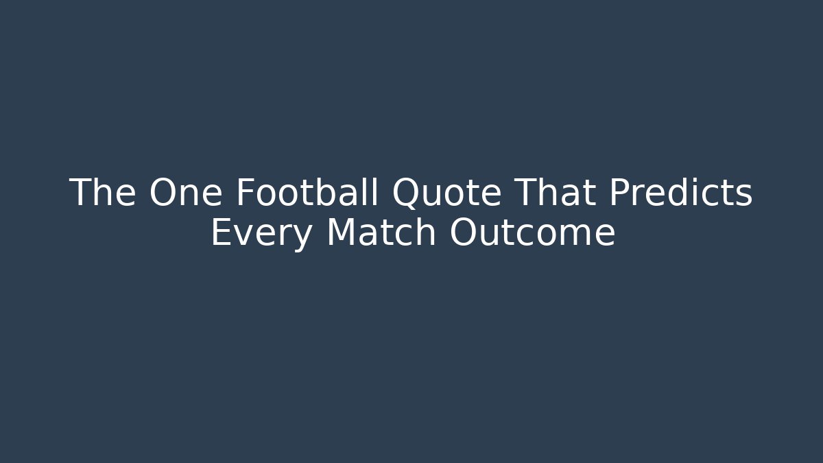 The One Football Quote That Predicts Every Match Outcome