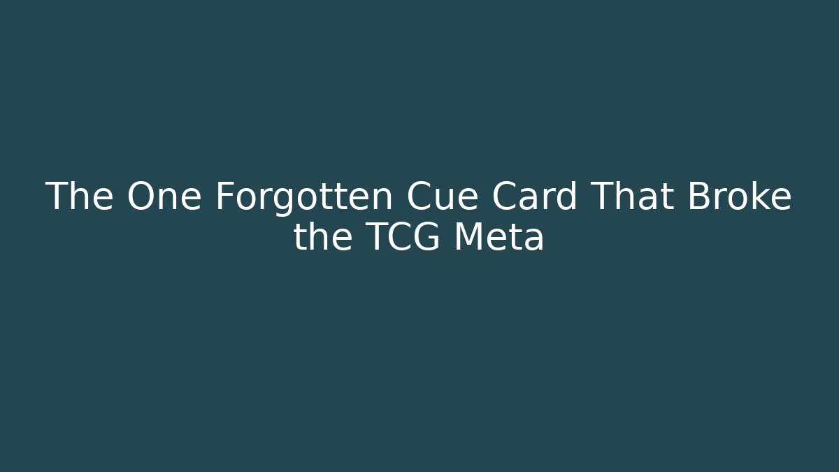 The One Forgotten Cue Card That Broke the TCG Meta