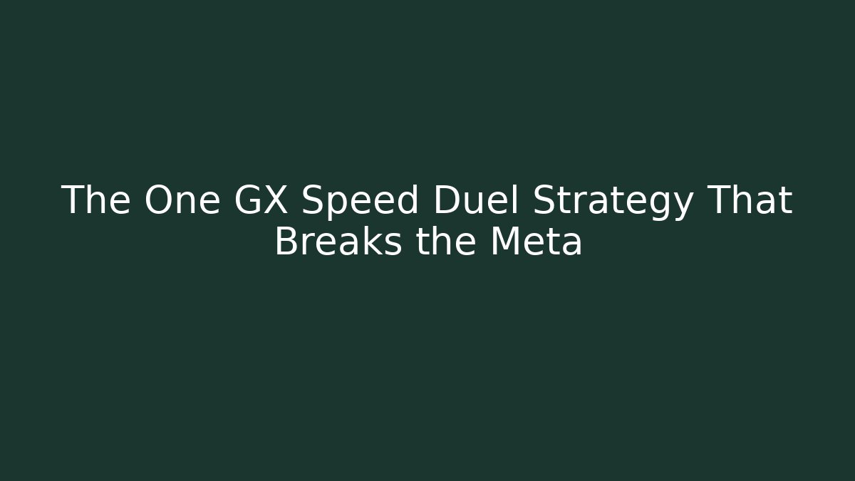 The One GX Speed Duel Strategy That Breaks the Meta