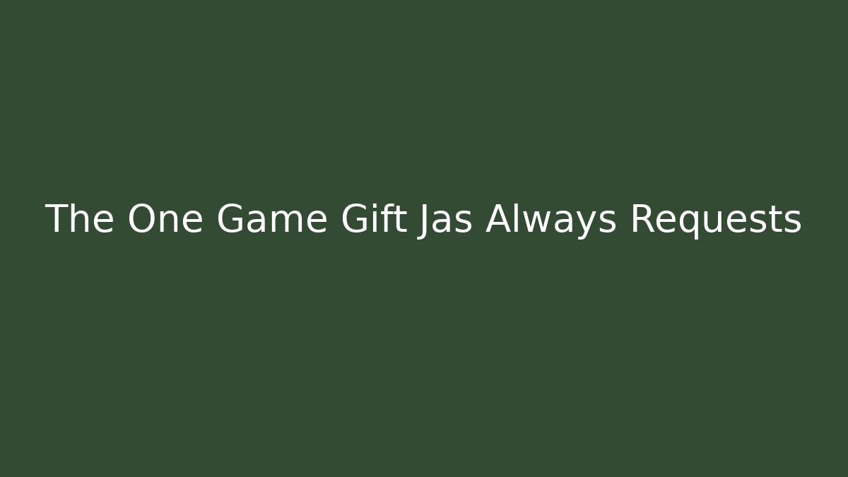 The One Game Gift Jas Always Requests