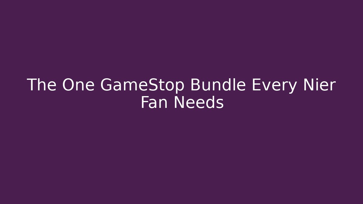 The One GameStop Bundle Every Nier Fan Needs