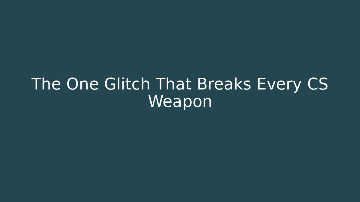 The One Glitch That Breaks Every CS Weapon - Celivion