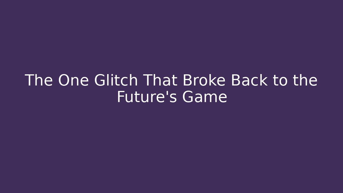 The One Glitch That Broke Back to the Future's Game