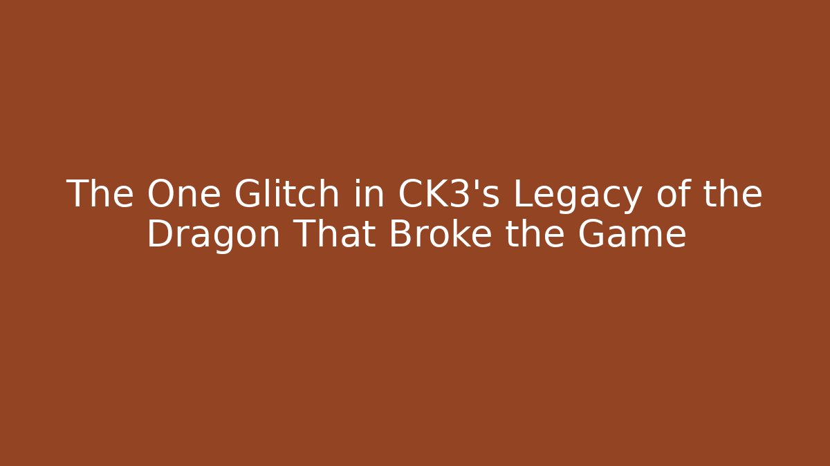 The One Glitch in CK3's Legacy of the Dragon That Broke the Game