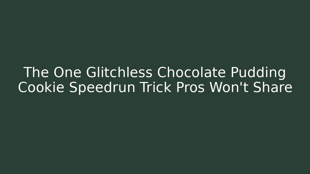The One Glitchless Chocolate Pudding Cookie Speedrun Trick Pros Won’t Share