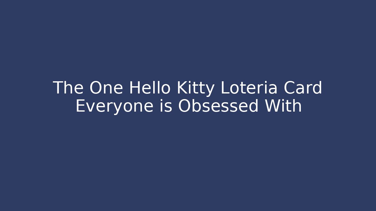 The One Hello Kitty Loteria Card Everyone is Obsessed With