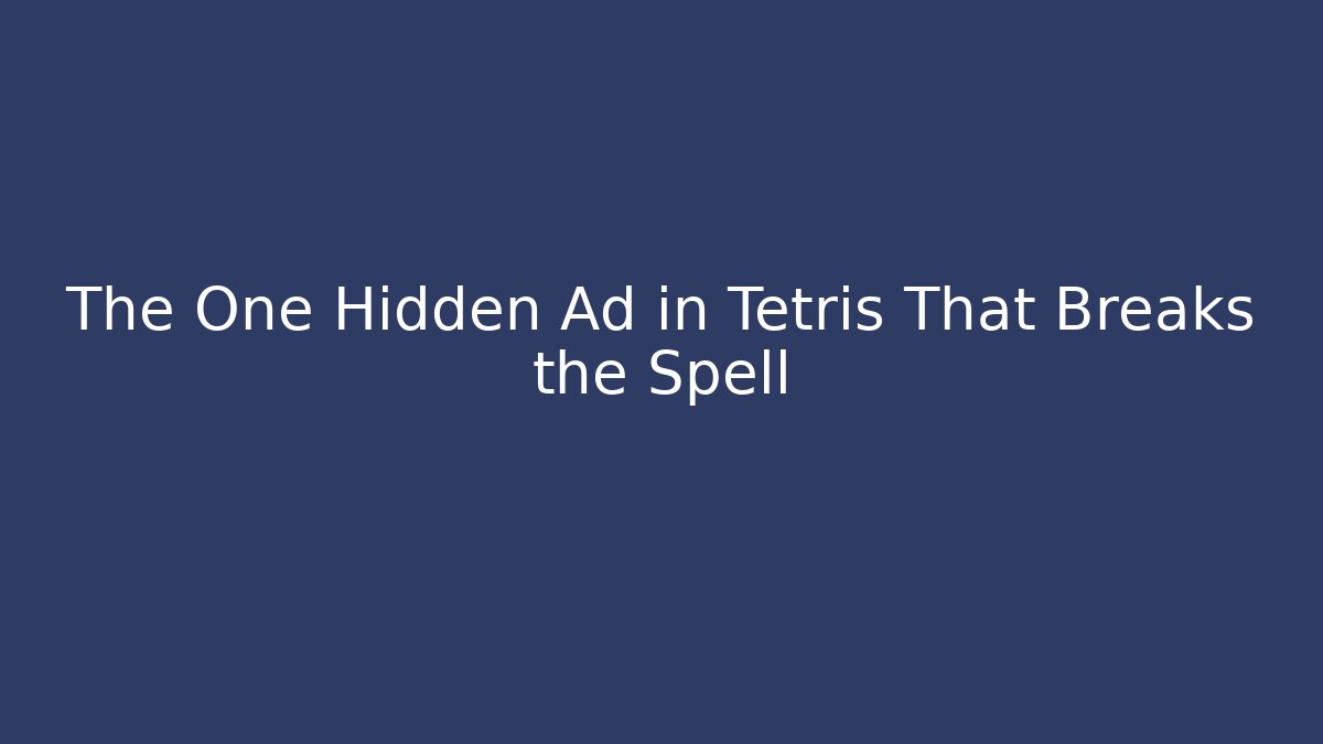 The One Hidden Ad in Tetris That Breaks the Spell