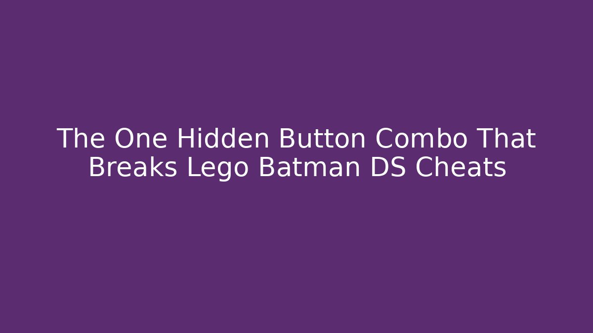 The One Hidden Button Combo That Breaks Lego Batman DS Cheats