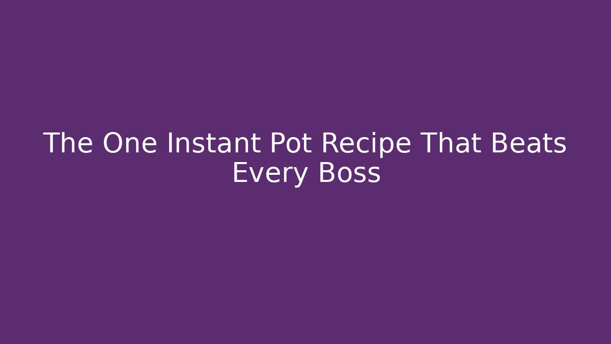 The One Instant Pot Recipe That Beats Every Boss