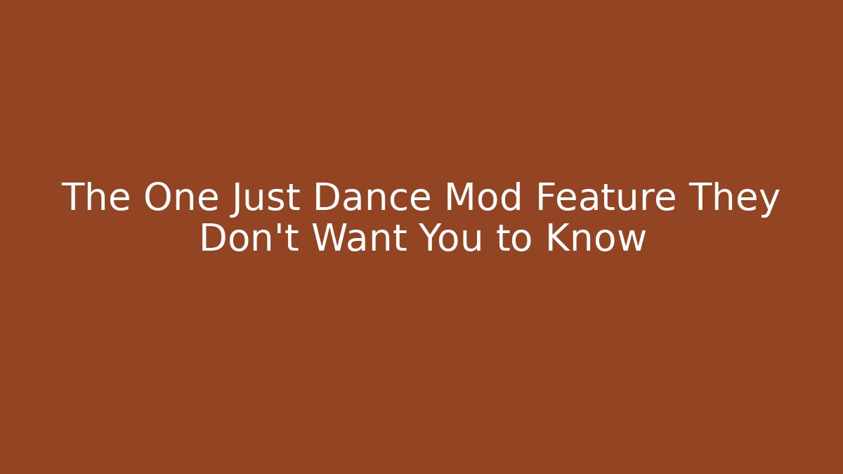 The One Just Dance Mod Feature They Don't Want You to Know