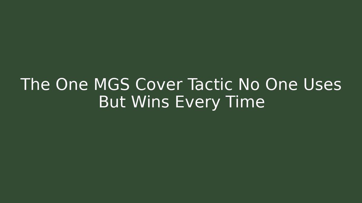 The One MGS Cover Tactic No One Uses But Wins Every Time