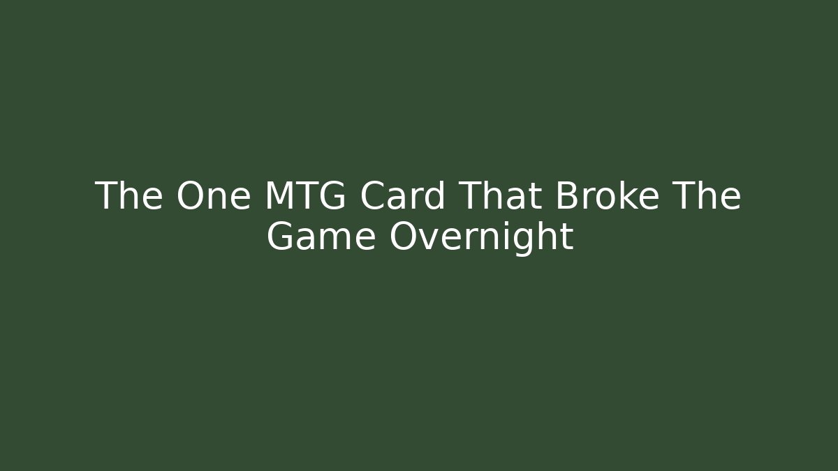 The One MTG Card That Broke The Game Overnight