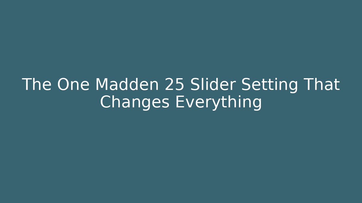 The One Madden 25 Slider Setting That Changes Everything