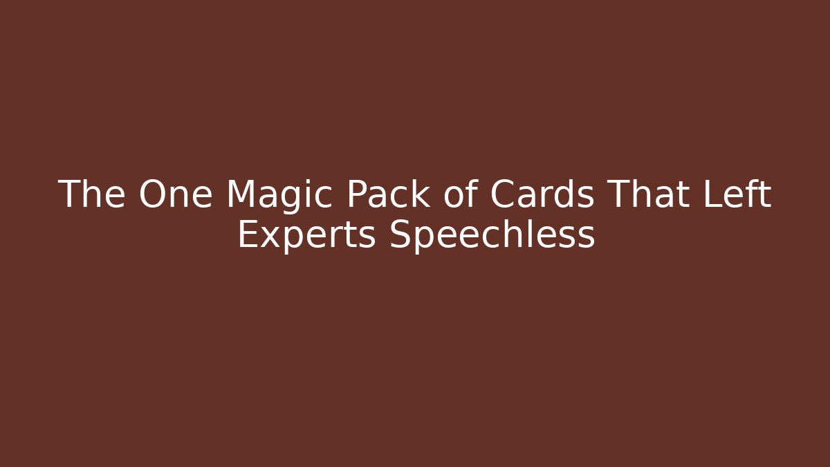 The One Magic Pack of Cards That Left Experts Speechless