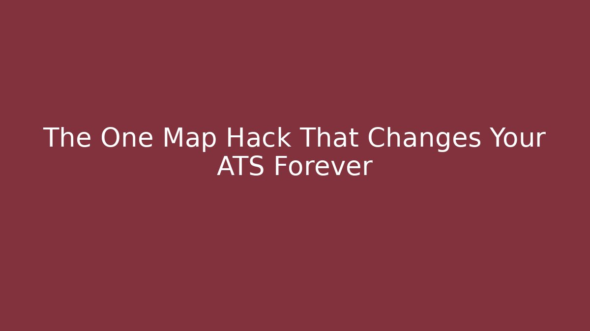 The One Map Hack That Changes Your ATS Forever